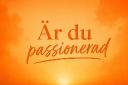 &Auml;r du passionerad?
